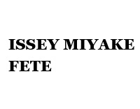 ISSEY MIYAKE FETE